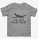 I'm Just Plane Crazy  Toddler Tee