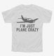 I'm Just Plane Crazy white Youth Tee