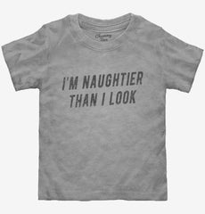 I'm Naughtier Than I Look Toddler Shirt