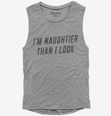 I'm Naughtier Than I Look Womens Muscle Tank