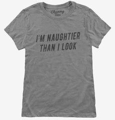 I'm Naughtier Than I Look Womens T-Shirt