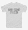 Im No Rocket Surgeon Youth