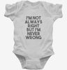 Im Not Always Right But Im Never Wrong Infant Bodysuit 666x695.jpg?v=1700449090