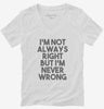Im Not Always Right But Im Never Wrong Womens Vneck Shirt 666x695.jpg?v=1700449090