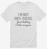 Im Not Anti Social Just Kidding I Hate Everyone Shirt 666x695.jpg?v=1700636827