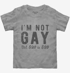 I'm Not Gay But 20 Dollars Is 20 Dollars Toddler Shirt