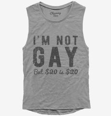 I'm Not Gay But 20 Dollars Is 20 Dollars Womens Muscle Tank