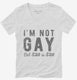 I'm Not Gay But 20 Dollars Is 20 Dollars white Womens V-Neck Tee