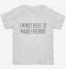 Im Not Here To Make Friends Toddler Shirt 666x695.jpg?v=1700545632