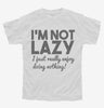 Im Not Lazy I Just Really Enjoy Doing Nothing Youth