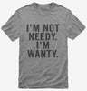 Im Not Needy Im Wanty