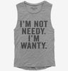 Im Not Needy Im Wanty Womens Muscle Tank Top 666x695.jpg?v=1700411743