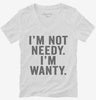 Im Not Needy Im Wanty Womens Vneck Shirt 666x695.jpg?v=1700411743