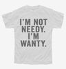 Im Not Needy Im Wanty Youth