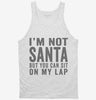 Im Not Santa But You Can Sit On My Lap Tanktop 666x695.jpg?v=1700416708