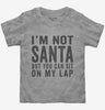 Im Not Santa But You Can Sit On My Lap Toddler