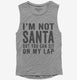 I'm Not Santa But You Can Sit On My Lap grey Womens Muscle Tank