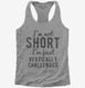 I'm Not Short I'm Just Vertically Challenged  Womens Racerback Tank