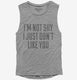 I'm Not Shy I Just Don't Like You  Womens Muscle Tank