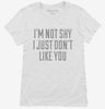 Im Not Shy I Just Dont Like You Womens Shirt 666x695.jpg?v=1700545447