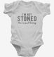I'm Not Stoned You're Just Boring white Infant Bodysuit