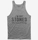 I'm Not Stoned You're Just Boring grey Tank