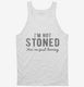I'm Not Stoned You're Just Boring white Tank