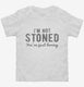 I'm Not Stoned You're Just Boring white Toddler Tee