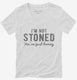I'm Not Stoned You're Just Boring white Womens V-Neck Tee