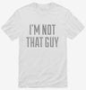 Im Not That Guy Shirt 666x695.jpg?v=1700545264