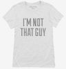 Im Not That Guy Womens Shirt 666x695.jpg?v=1700545264