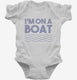 Im On A Boat Funny Cruise Ship Vacation Fishing white Infant Bodysuit