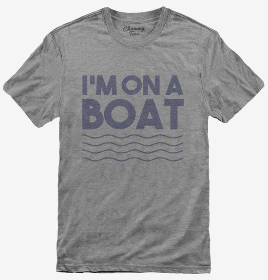 Im On A Boat Funny Cruise Ship Vacation Fishing T-Shirt
