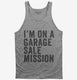 I'm On A Garage Sale Mission grey Tank