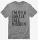 I'm On A Garage Sale Mission grey Mens