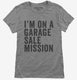 I'm On A Garage Sale Mission grey Womens