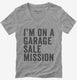 I'm On A Garage Sale Mission grey Womens V-Neck Tee