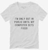 Im Only Out In Public Until My Computer Gets Fixed Womens Vneck Shirt 666x695.jpg?v=1700636595
