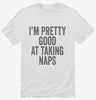Im Pretty Good At Taking Naps Shirt 666x695.jpg?v=1700416667