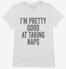 Im Pretty Good At Taking Naps Womens Shirt 666x695.jpg?v=1700416667