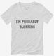 I'm Probably Bluffing Poker Card Game white Womens V-Neck Tee