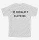 I'm Probably Bluffing Poker Card Game white Youth Tee
