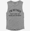 Im Retired And Thats Not My Problem Anymore Womens Muscle Tank Top 666x695.jpg?v=1700291417