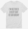 Im Retired Every Day Is Saturday Shirt 666x695.jpg?v=1700545174