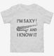 I'm Saxy and I Know It Funny Saxophone white Toddler Tee