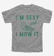 I'm Sexy and I Mow it Lawn Mowing grey Youth Tee