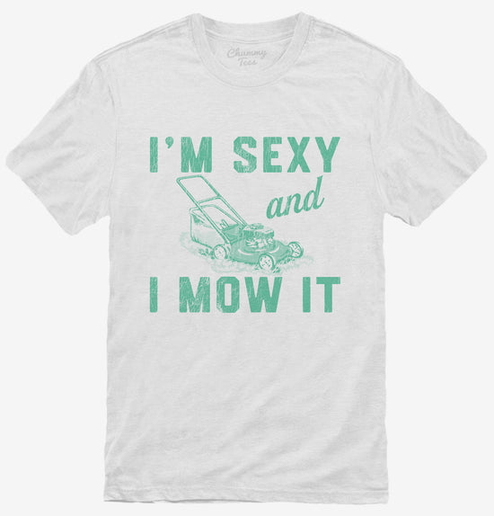 I'm Sexy and I Mow it Lawn Mowing T-Shirt