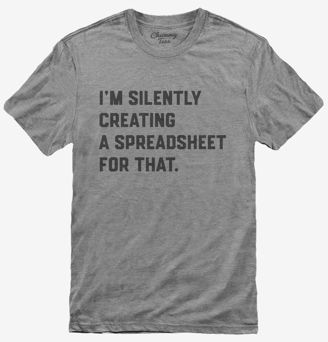I'm Silently Creating A Spreadsheet For That Funny T-Shirt