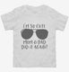 I'm So Cute Mom And Dad Did It Again white Toddler Tee