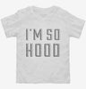 Im So Hood Toddler Shirt 666x695.jpg?v=1700636339